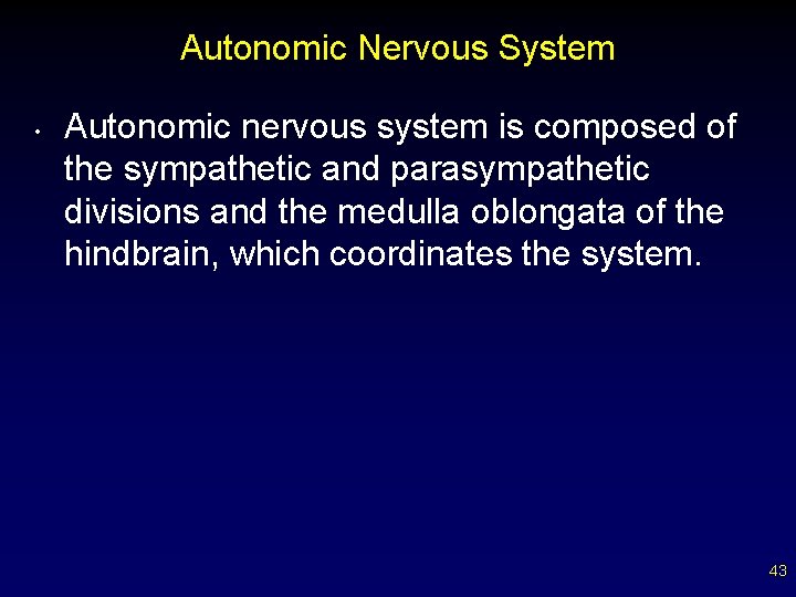 Autonomic Nervous System • Autonomic nervous system is composed of the sympathetic and parasympathetic