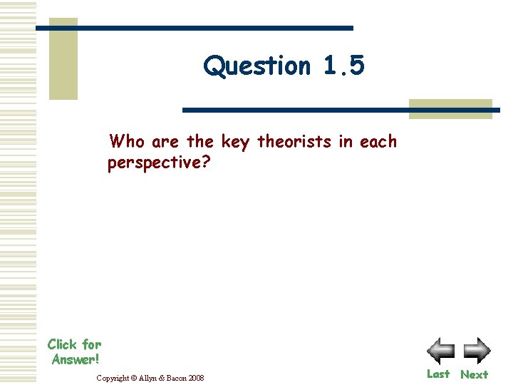 Question 1. 5 Who are the key theorists in each perspective? Click for Answer!