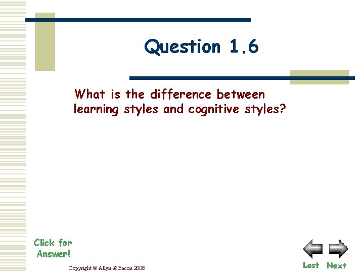 Question 1. 6 What is the difference between learning styles and cognitive styles? Click