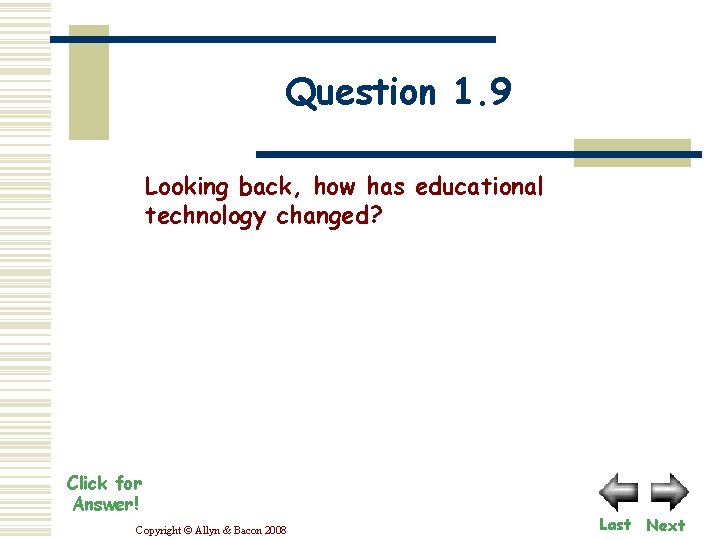 Question 1. 9 Looking back, how has educational technology changed? Click for Answer! Copyright