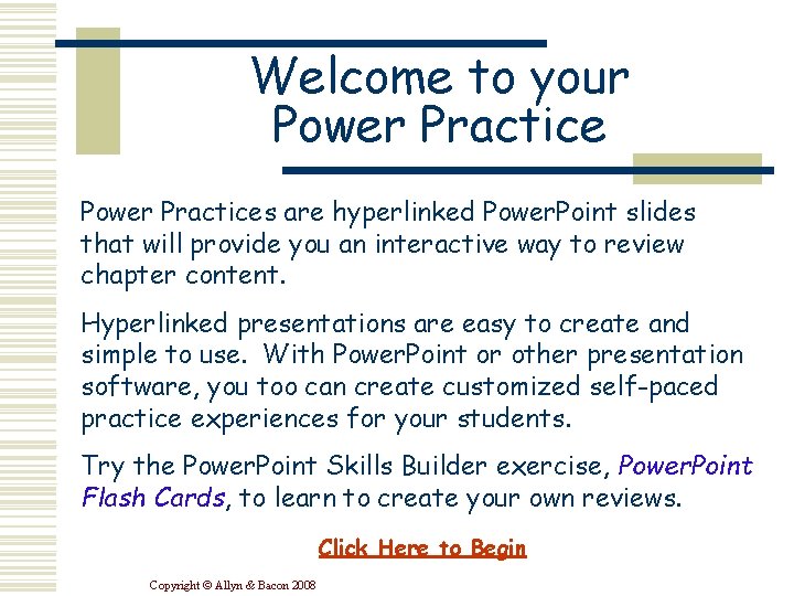 Welcome to your Power Practices are hyperlinked Power. Point slides that will provide you