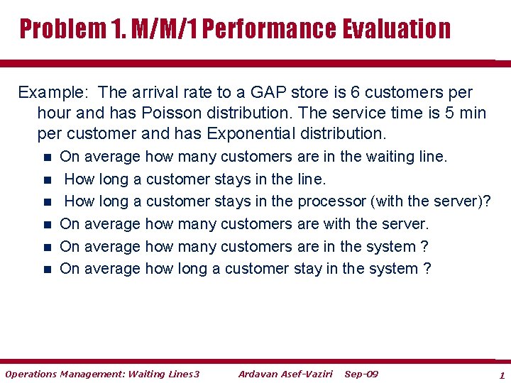 Problem 1. M/M/1 Performance Evaluation Example: The arrival rate to a GAP store is