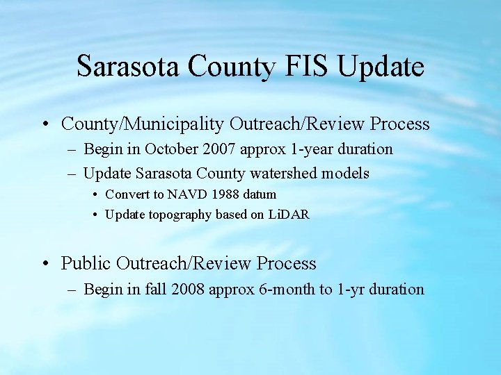 Sarasota County FIS Update • County/Municipality Outreach/Review Process – Begin in October 2007 approx