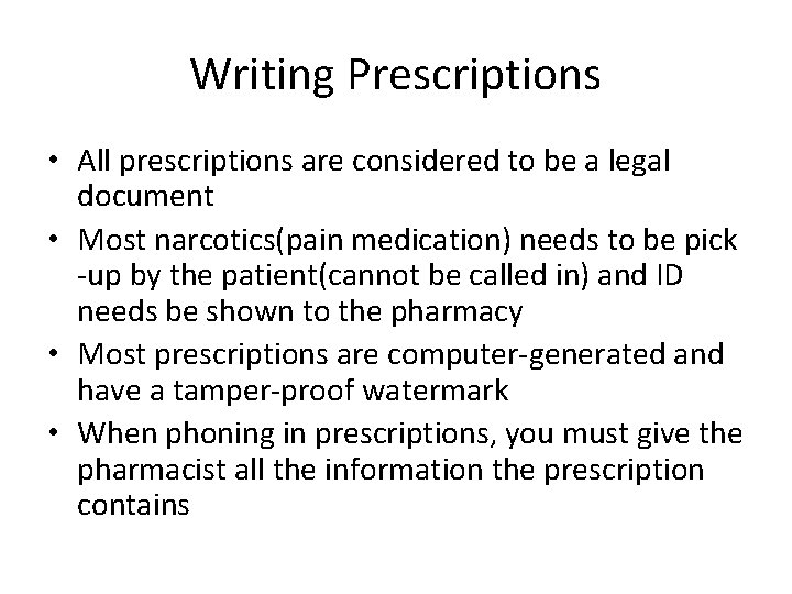 Writing Prescriptions • All prescriptions are considered to be a legal document • Most