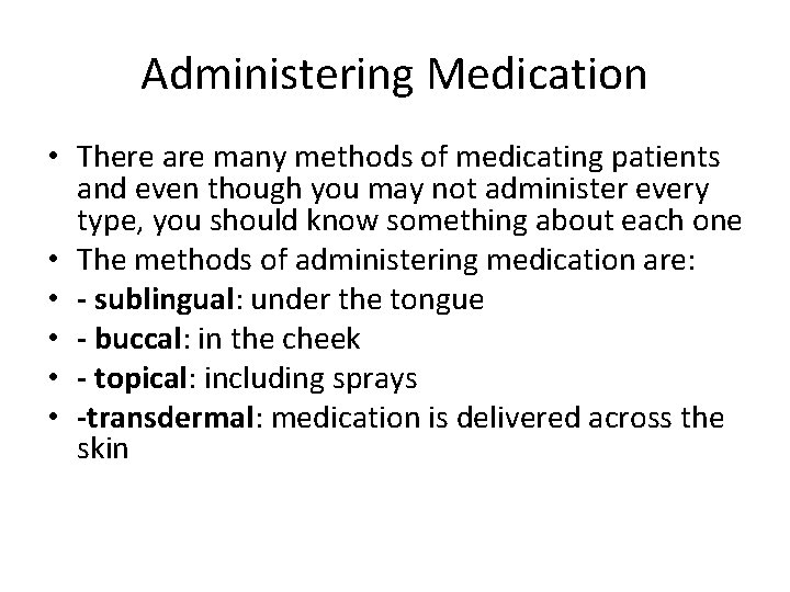Administering Medication • There are many methods of medicating patients and even though you