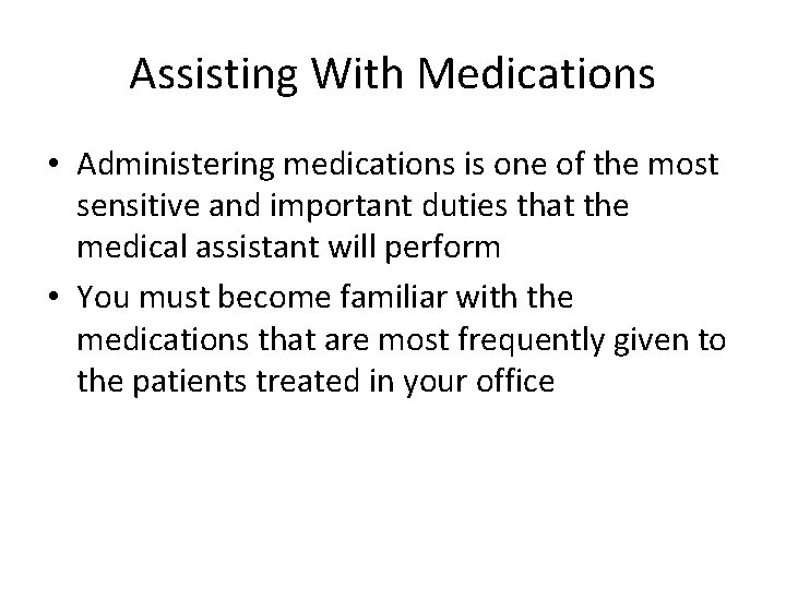 Assisting With Medications • Administering medications is one of the most sensitive and important