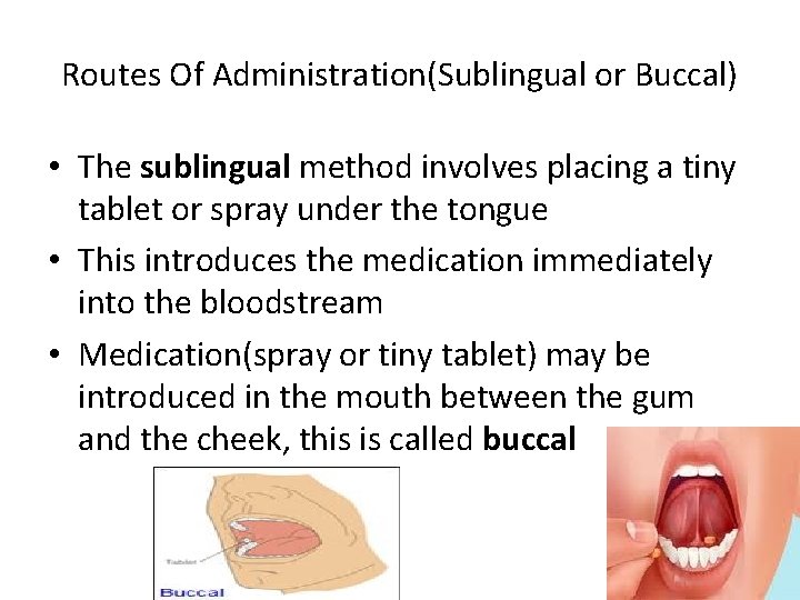 Routes Of Administration(Sublingual or Buccal) • The sublingual method involves placing a tiny tablet