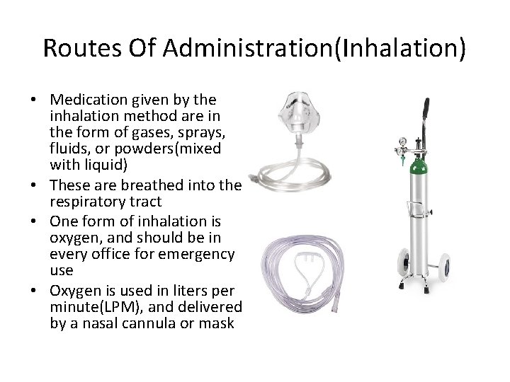 Routes Of Administration(Inhalation) • Medication given by the inhalation method are in the form