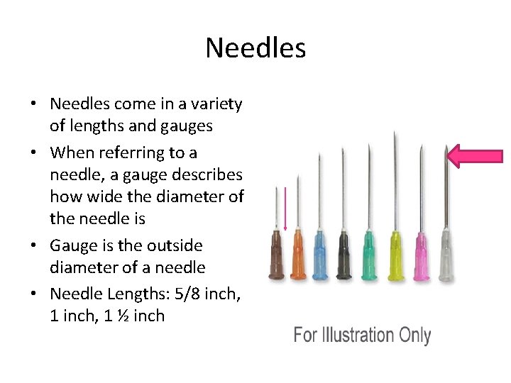 Needles • Needles come in a variety of lengths and gauges • When referring