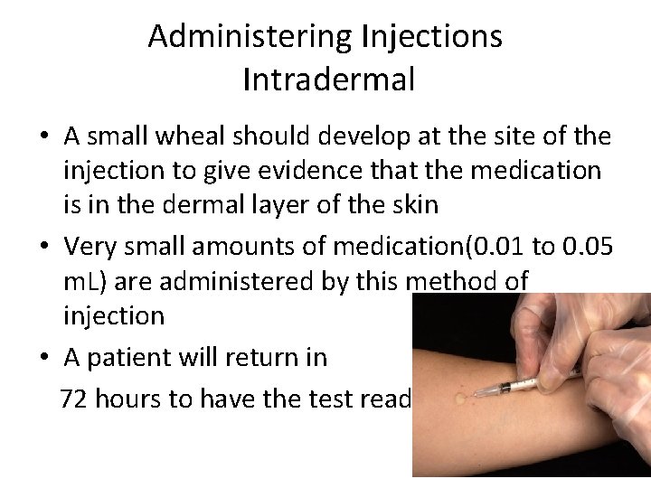 Administering Injections Intradermal • A small wheal should develop at the site of the