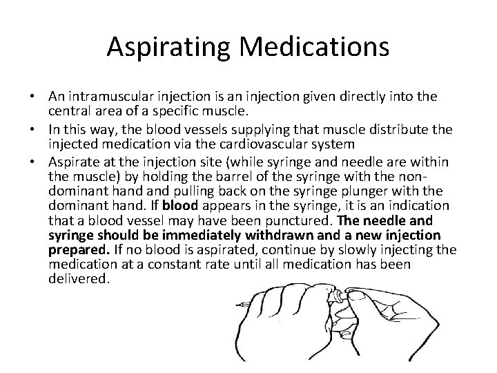 Aspirating Medications • An intramuscular injection is an injection given directly into the central