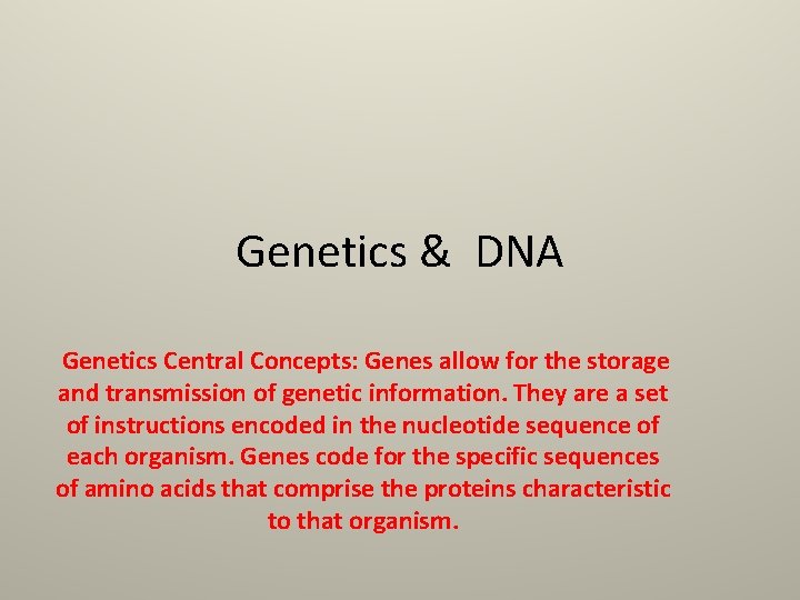 Genetics & DNA Genetics Central Concepts: Genes allow for the storage and transmission of