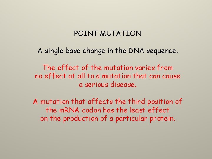 POINT MUTATION A single base change in the DNA sequence. The effect of the