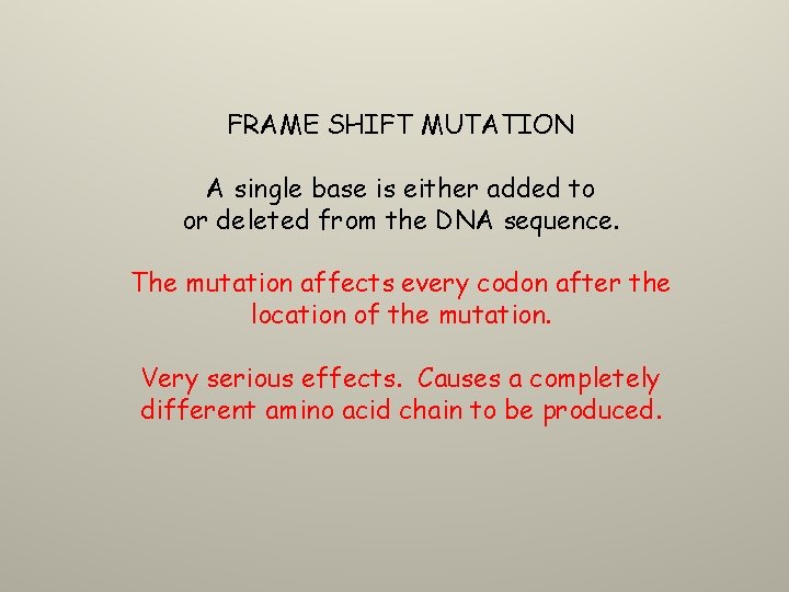 FRAME SHIFT MUTATION A single base is either added to or deleted from the