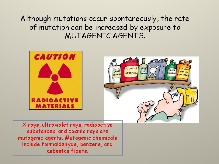 Although mutations occur spontaneously, the rate of mutation can be increased by exposure to