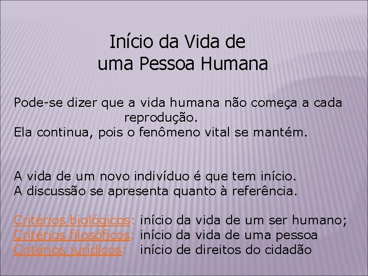 Início da Vida de uma Pessoa Humana Pode-se dizer que a vida humana não