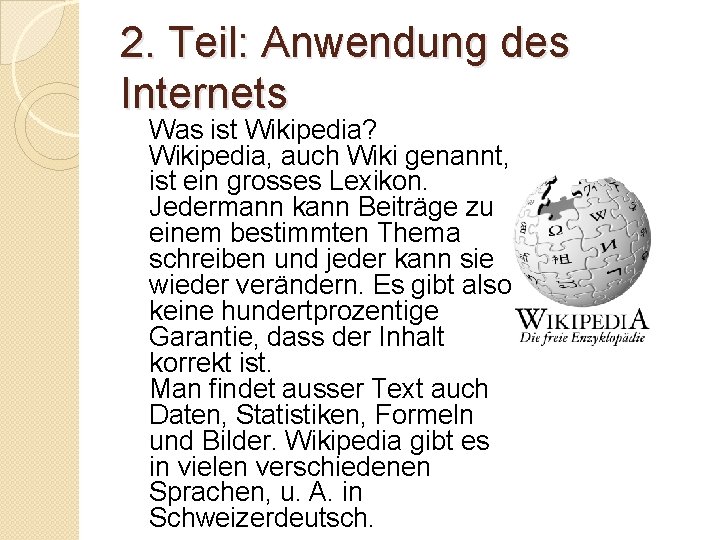 2. Teil: Anwendung des Internets Was ist Wikipedia? Wikipedia, auch Wiki genannt, ist ein