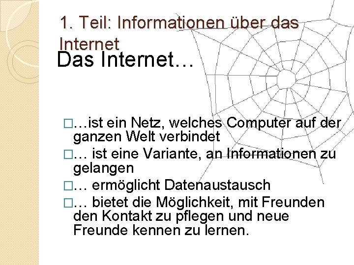 1. Teil: Informationen über das Internet Das Internet… �…ist ein Netz, welches Computer auf