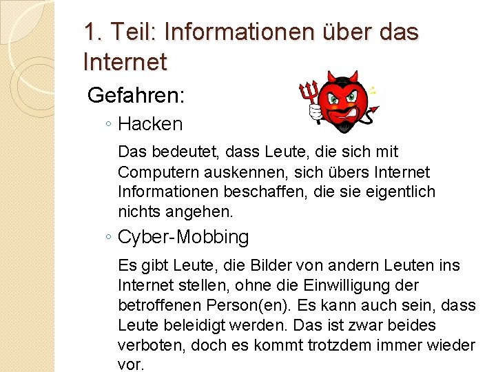 1. Teil: Informationen über das Internet Gefahren: ◦ Hacken Das bedeutet, dass Leute, die