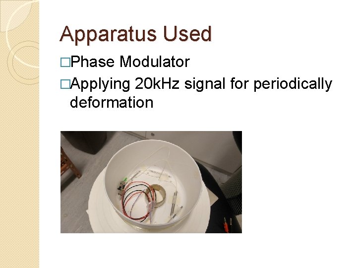Apparatus Used �Phase Modulator �Applying 20 k. Hz signal for periodically deformation 