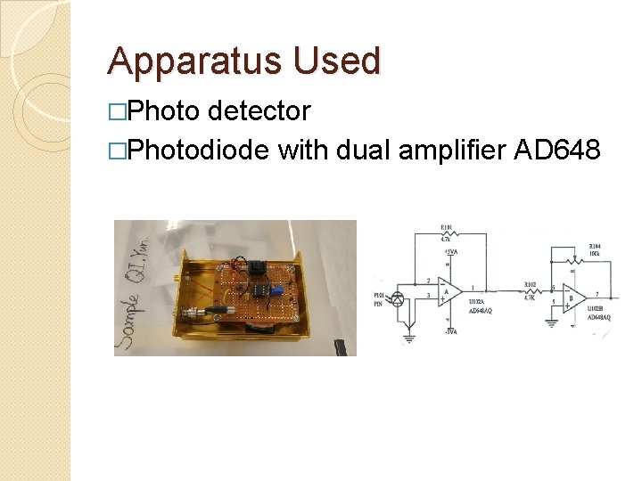 Apparatus Used �Photo detector �Photodiode with dual amplifier AD 648 
