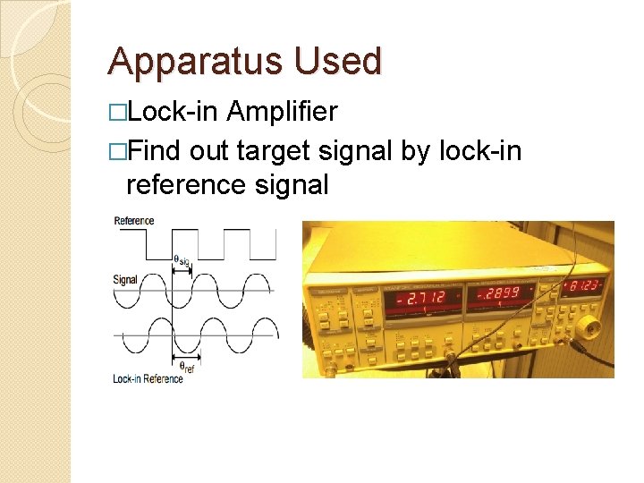 Apparatus Used �Lock-in Amplifier �Find out target signal by lock-in reference signal 