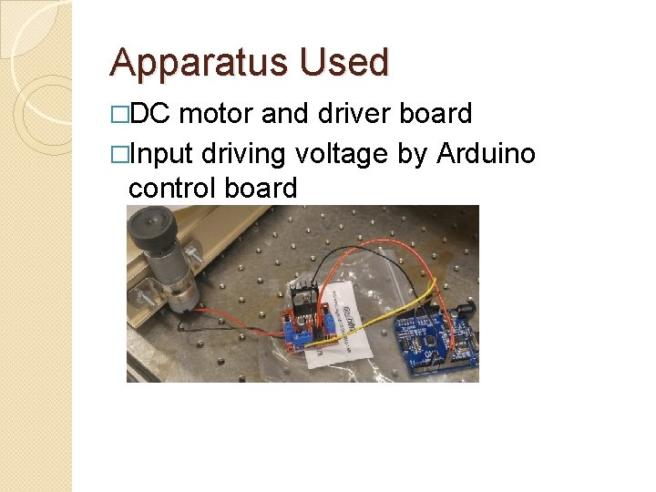 Apparatus Used �DC motor and driver board �Input driving voltage by Arduino control board