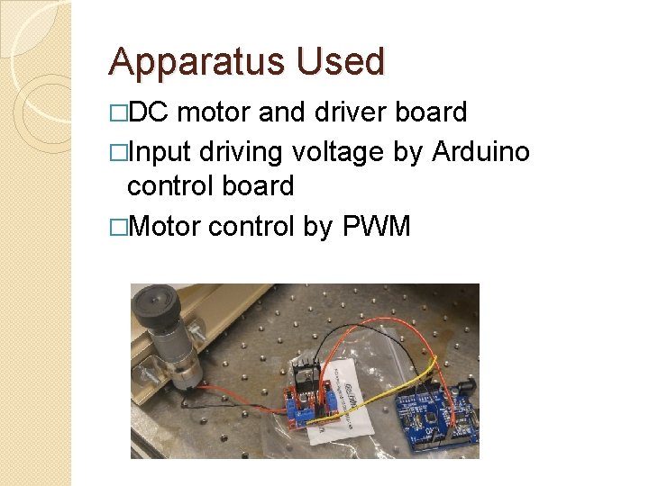 Apparatus Used �DC motor and driver board �Input driving voltage by Arduino control board