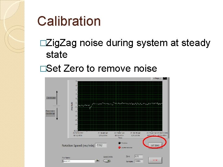 Calibration �Zig. Zag noise during system at steady state �Set Zero to remove noise