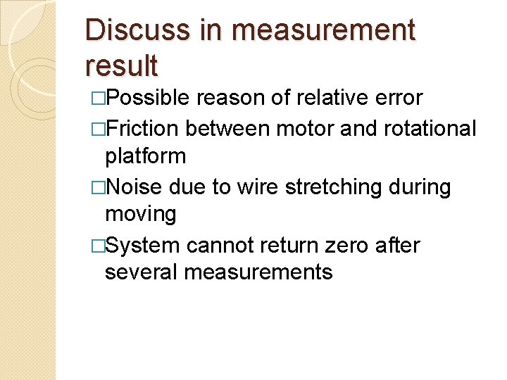 Discuss in measurement result �Possible reason of relative error �Friction between motor and rotational