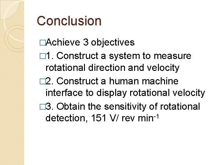 Conclusion �Achieve 3 objectives � 1. Construct a system to measure rotational direction and
