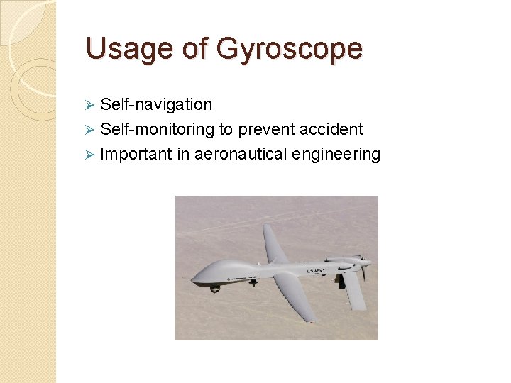 Usage of Gyroscope Self-navigation Ø Self-monitoring to prevent accident Ø Important in aeronautical engineering