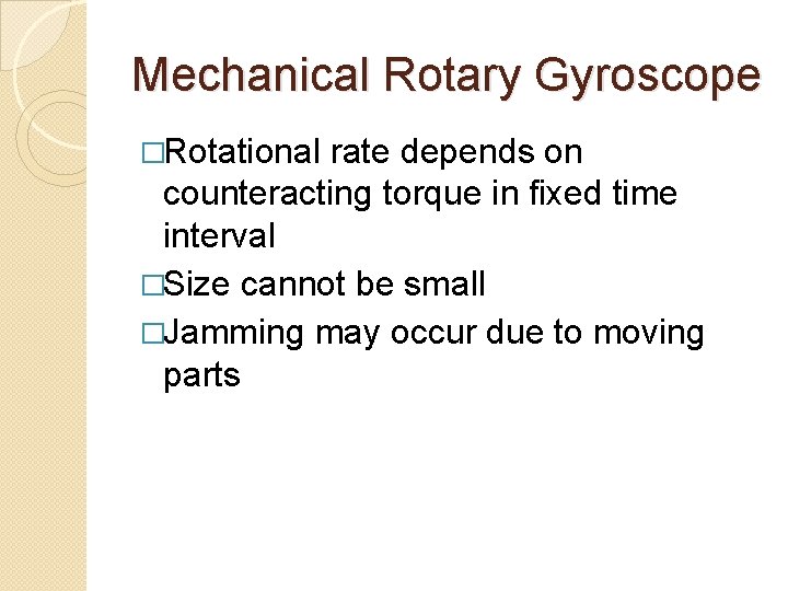 Mechanical Rotary Gyroscope �Rotational rate depends on counteracting torque in fixed time interval �Size