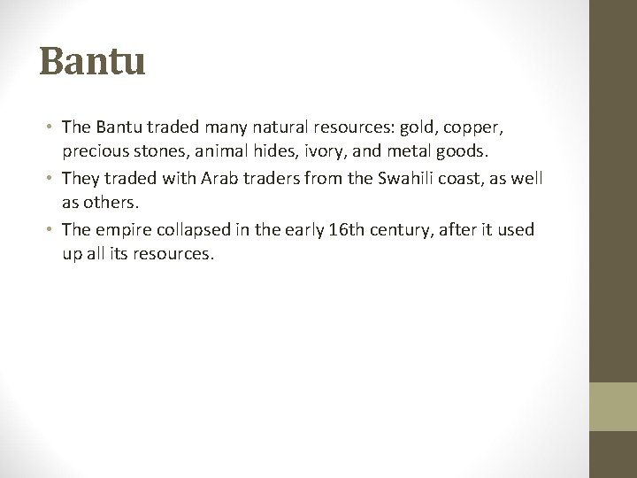 Bantu • The Bantu traded many natural resources: gold, copper, precious stones, animal hides,