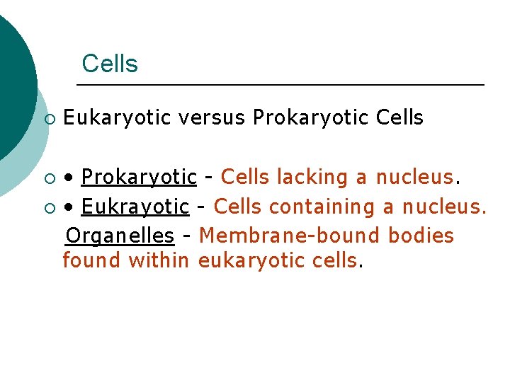 Cells ¡ Eukaryotic versus Prokaryotic Cells • Prokaryotic - Cells lacking a nucleus. ¡