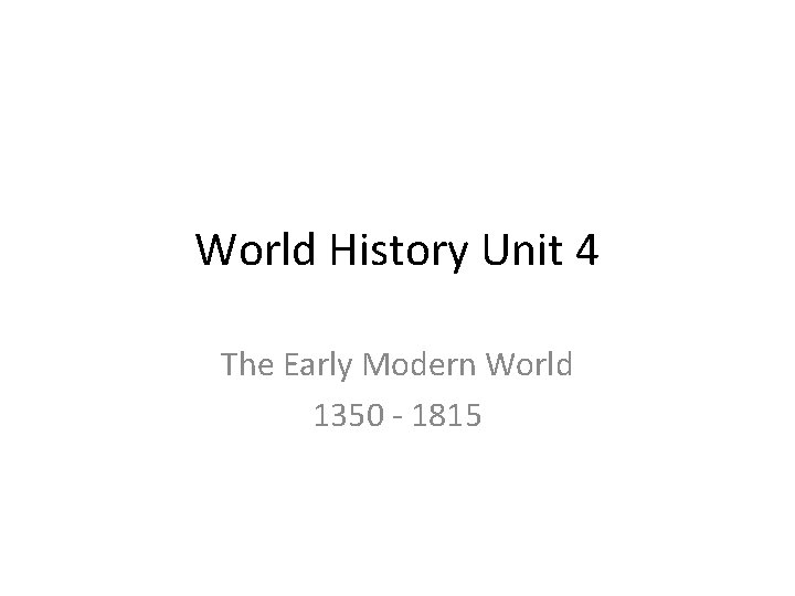 World History Unit 4 The Early Modern World 1350 - 1815 
