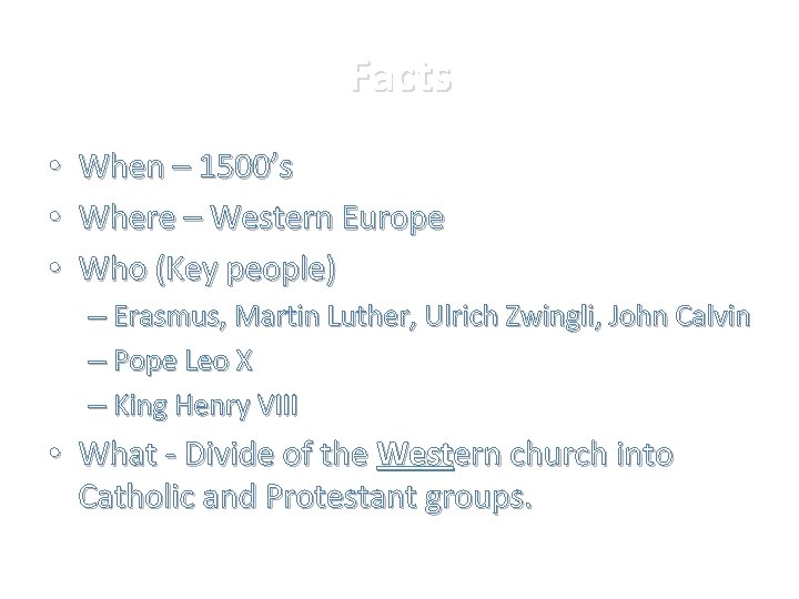 Facts • • • When – 1500’s Where – Western Europe Who (Key people)