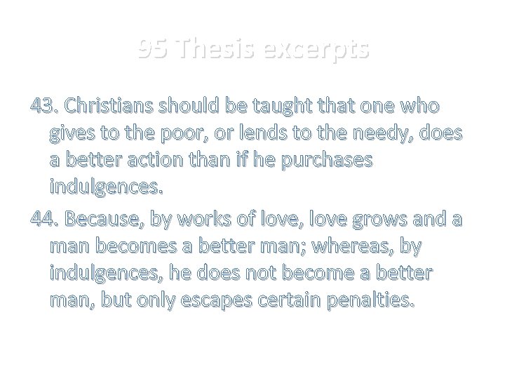 95 Thesis excerpts 43. Christians should be taught that one who gives to the