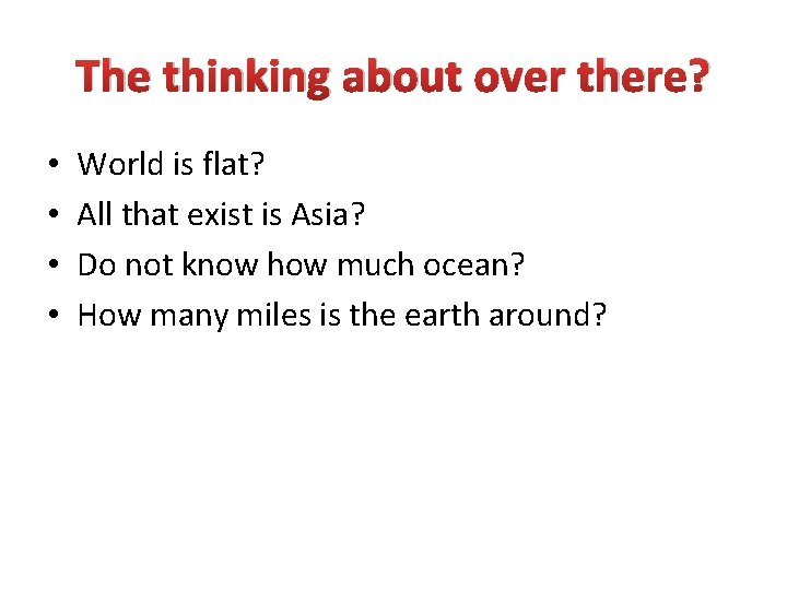 The thinking about over there? • • World is flat? All that exist is