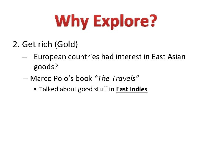 Why Explore? 2. Get rich (Gold) – European countries had interest in East Asian