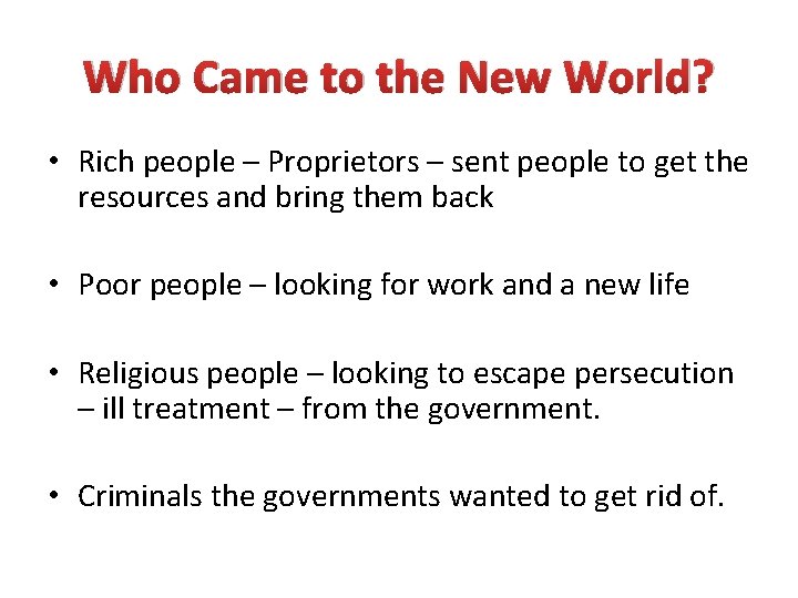 Who Came to the New World? • Rich people – Proprietors – sent people