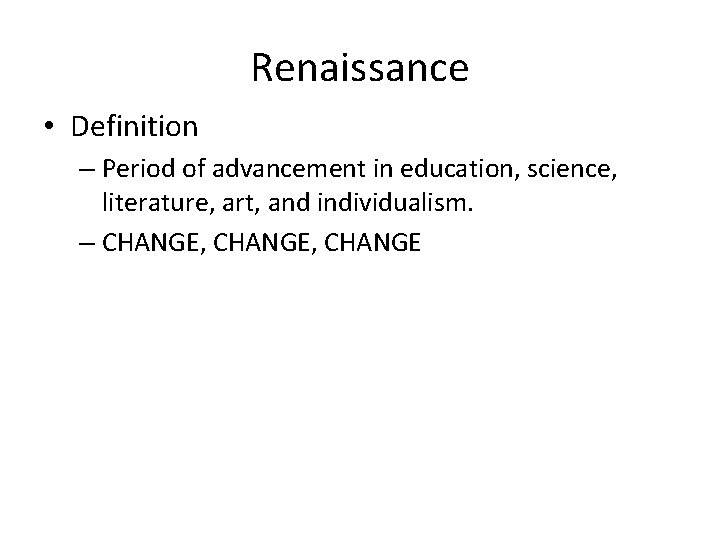 Renaissance • Definition – Period of advancement in education, science, literature, art, and individualism.