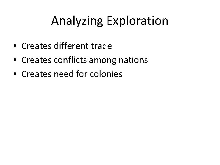 Analyzing Exploration • Creates different trade • Creates conflicts among nations • Creates need