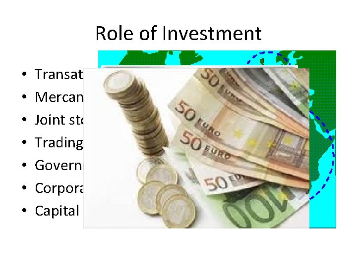 Role of Investment • • Transatlantic trade Mercantilism Joint stock companies Trading companies Government