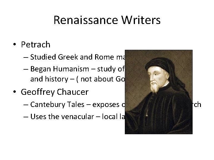 Renaissance Writers • Petrach – Studied Greek and Rome manuscripts – Began Humanism –