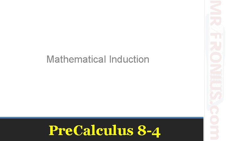 Mathematical Induction Pre. Calculus 8 -4 