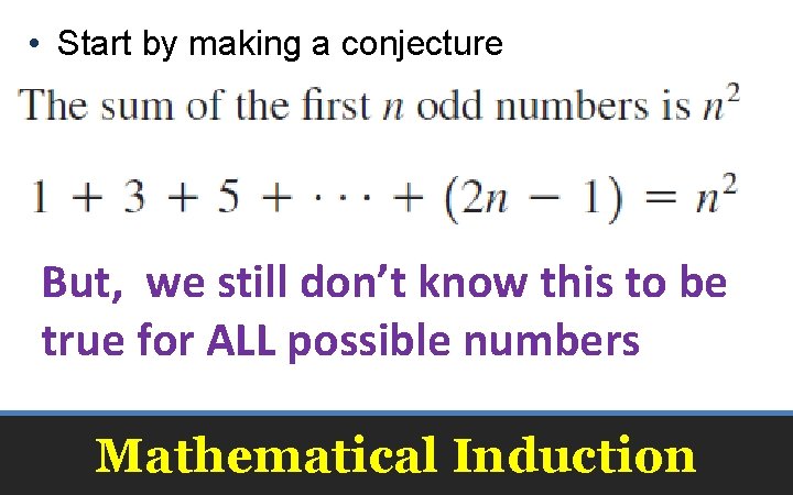  • Start by making a conjecture But, we still don’t know this to