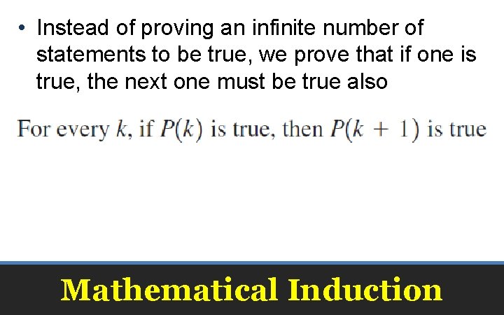  • Instead of proving an infinite number of statements to be true, we