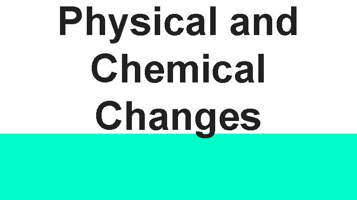 Physical and Chemical Changes 