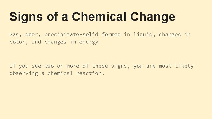 Signs of a Chemical Change Gas, odor, precipitate-solid formed in liquid, changes in color,
